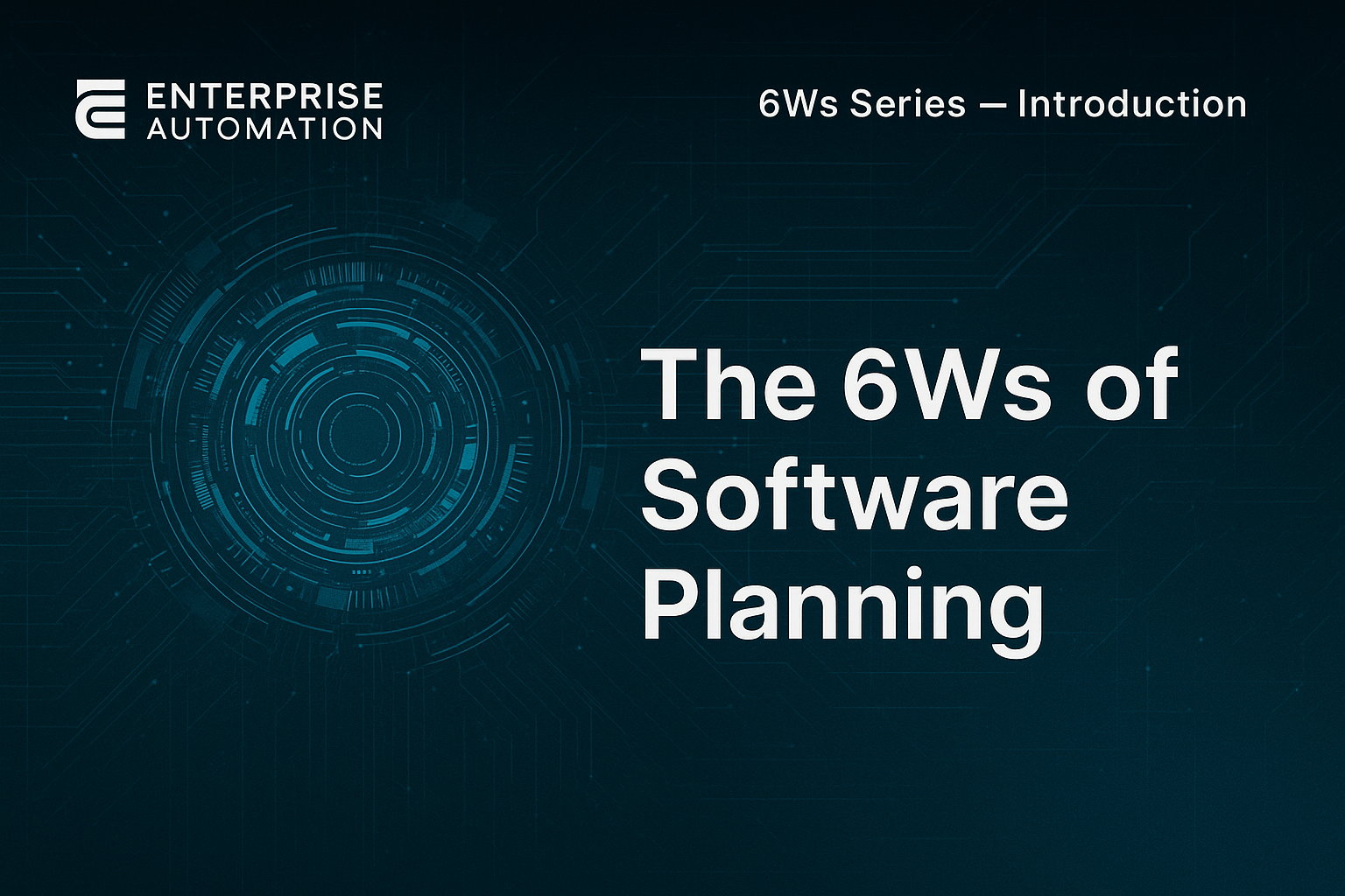 The 6Ws of Software Planning: A Practical Guide for Building Aligned, Efficient Systems